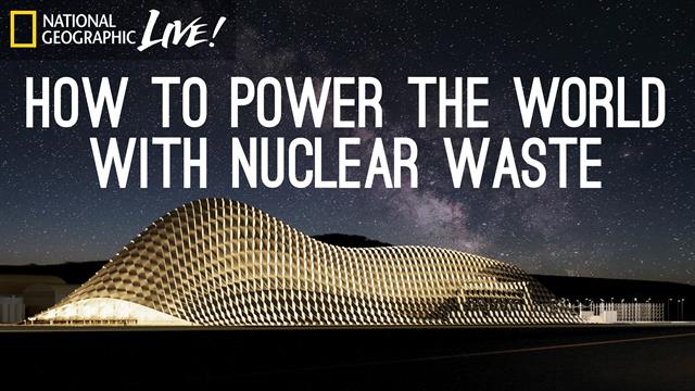 How to Power the World With Nuclear Waste